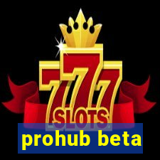 prohub beta